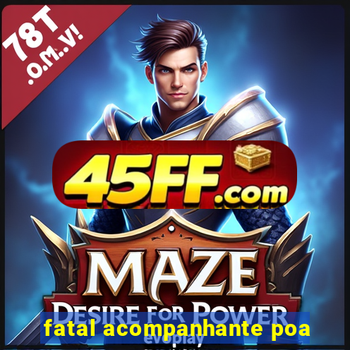 fatal acompanhante poa